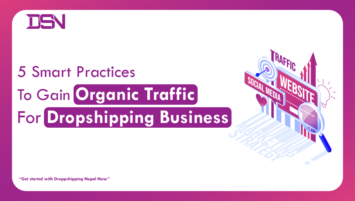  5 smart practices to gain organic traffic for dropshipping busniess